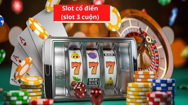 Slot 3 cuộn là dòng game cổ điển nhất